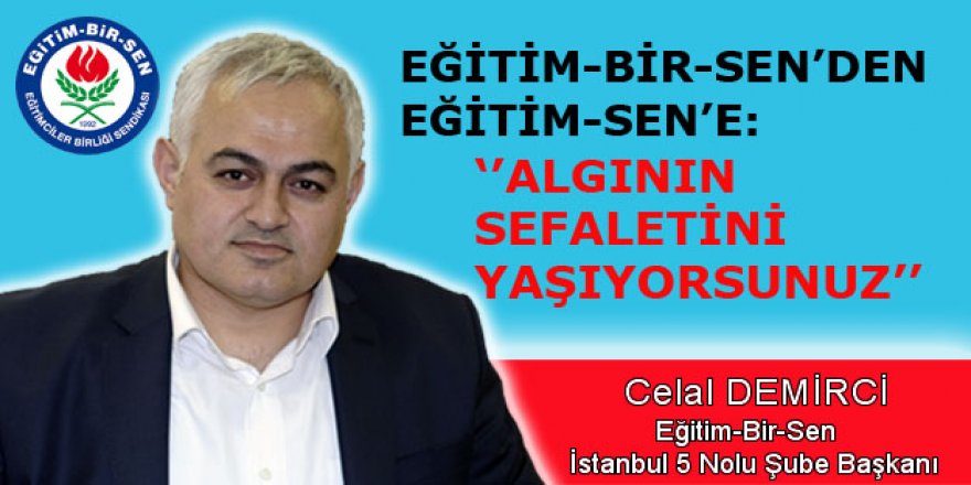 Eğitim-Bir-Sen’den Eğitim-Sen’e: ‘’Algının Sefaleti’’