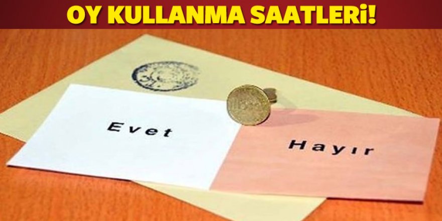 16 Nisan oy kullanma saati! Saat kaçta başlayacak kaçta bitecek...