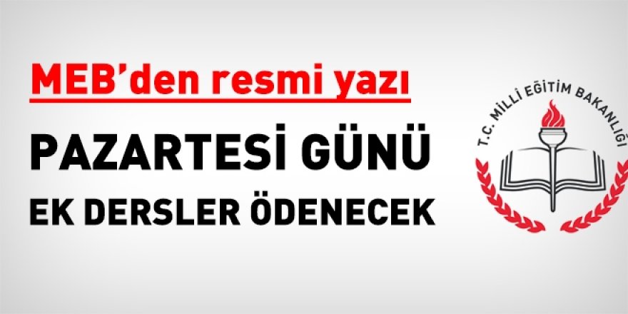 MEB'den resmi yazı: Pazartesi günü ek dersler ödenecek