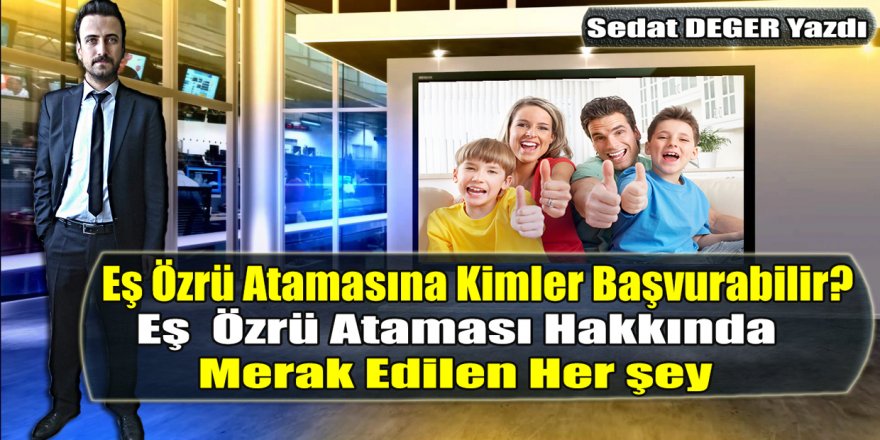 Eş Özrü Atamasına Kimler Başvurabilir? Eş  Özrü Ataması Hakkında Merak Edilen Her şey