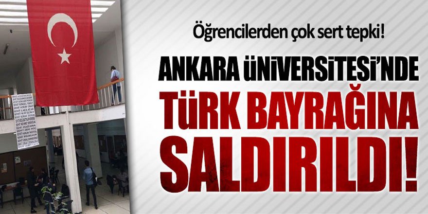 Ankara Üniversitesi'nde Türk bayrağına saldırıldı