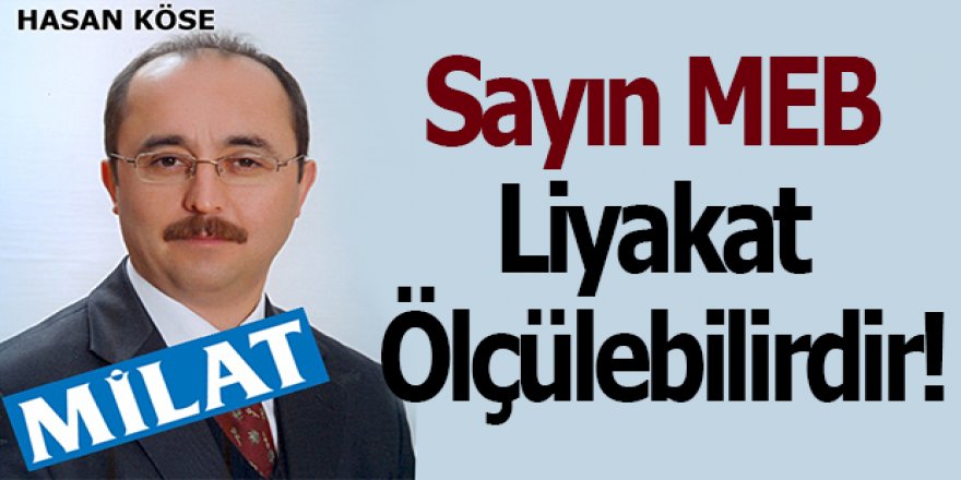 Sayın MEB Liyakat Ölçülebilirdir!