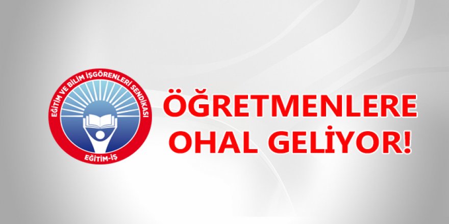 Öğretmenlere OHAL Geliyor