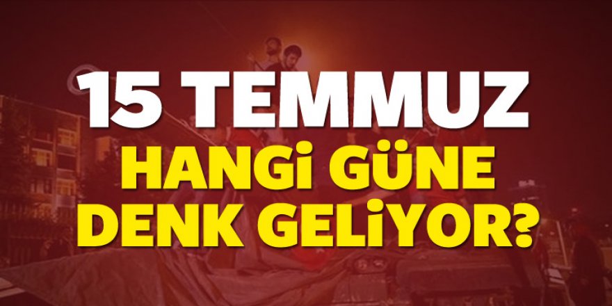 15 Temmuz hangi güne denk geliyor? 15 Temmuz 2017 tatil mi?