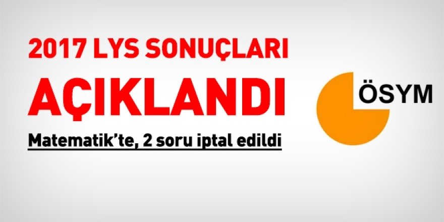 2017 LYS sonuçları açıklandı, 2 soru iptal edildi.