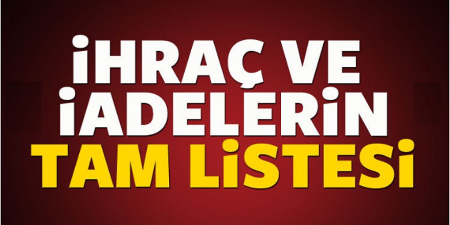 Yeni İhraç ve iadelerin tam listesi - 692 sayılı KHK