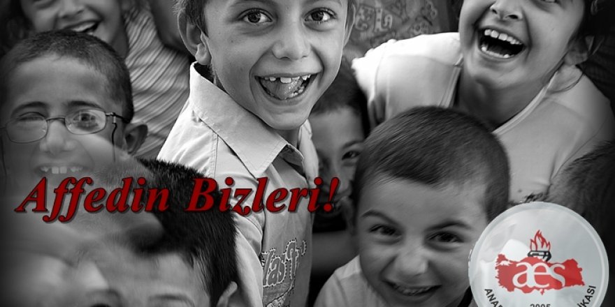 Çocuklar, çocuklarımız; Affedin Bizleri!