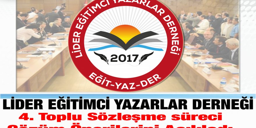 Lider Eğitimci Yazarlar Derneği Toplu Sözleşme Çözüm Önerilerini Açıkladı