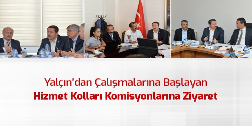 Ali Yalçın’dan Hizmet Kolları Komisyonlarına Ziyaret