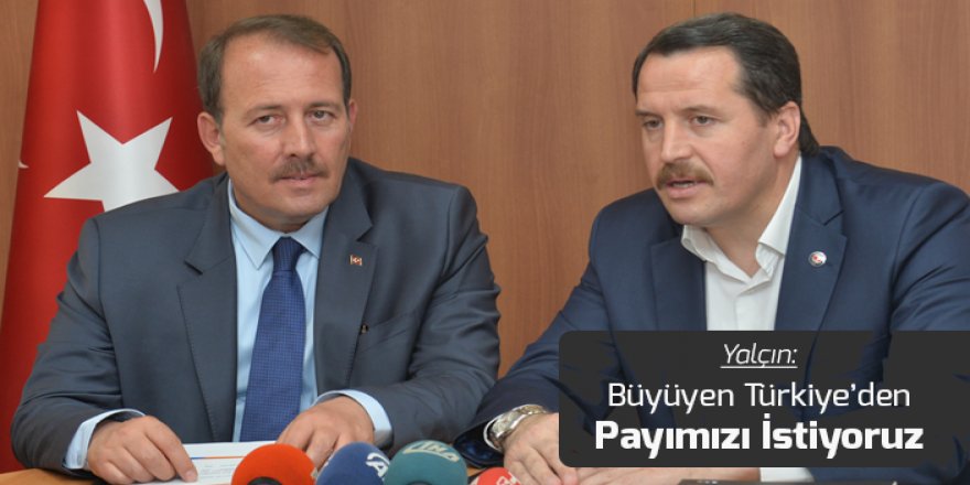 Ali Yalçın: Büyüyen Türkiye’den Payımızı İstiyoruz