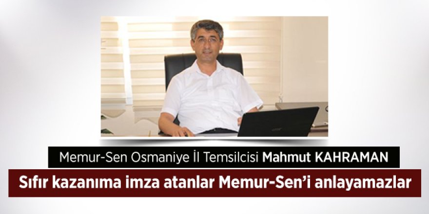 Sıfır kazanıma imza atanlar Memur-Sen’i anlayamazlar