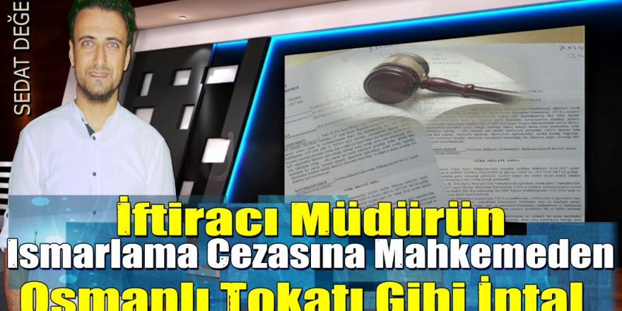 İftiracı Müdürün Ismarlama Cezasına Mahkemeden Osmanlı Tokatı Gibi İptal