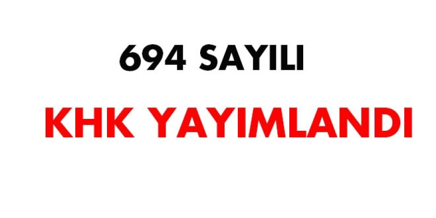 694 sayılı KHK yayımlandı