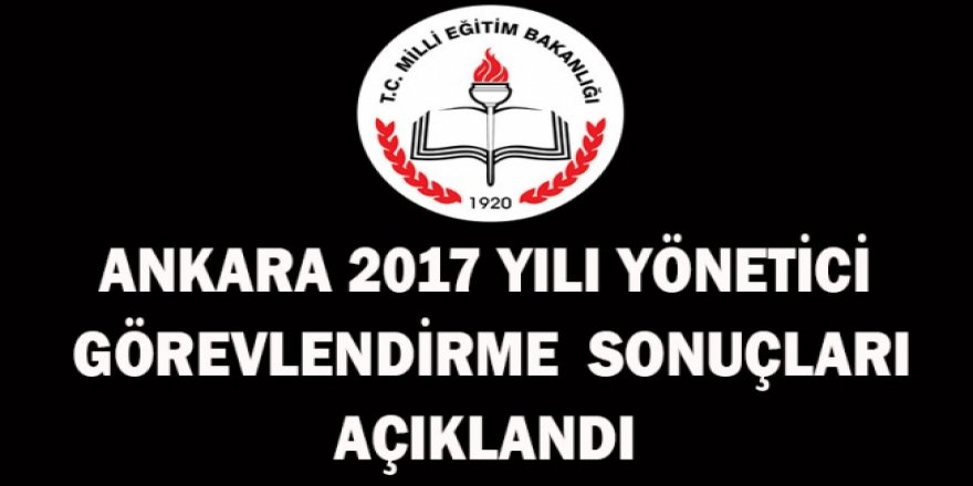 Ankara 2017 Yılı Yönetici Görevlendirme Sonuçları Açıklandı