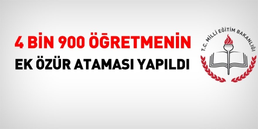 4 bin 900 öğretmenin özür ataması yapıldı