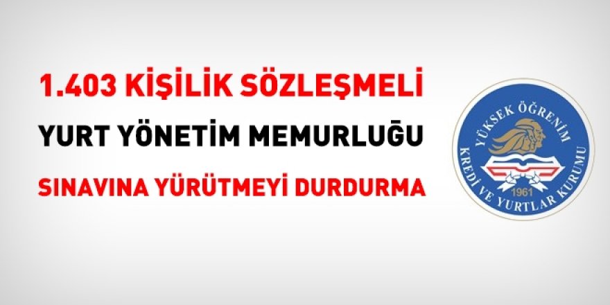 KYK'nın 1403 kişilik Yurt Yönetim memurluğu sınavına yürütmeyi durdurma