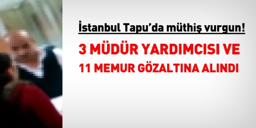 İstanbul'da Müthiş Vurgun: 3'ü Müdür Yardımcısı 11 Memura Gözaltı