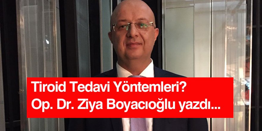 Op. Dr. Ziya Boyacıoğlu - Tiroid Hastalıkları Tedavi Yöntemleri Nelerdir?