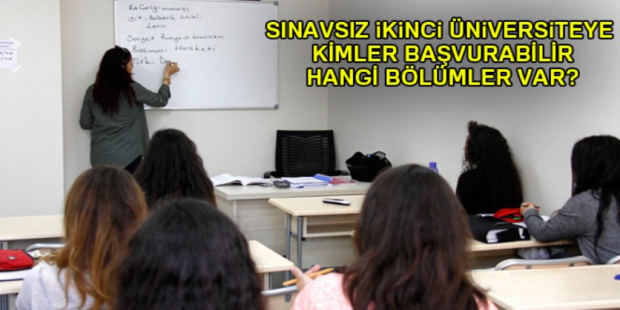 Sınavsız ikinci üniversiteye kimler başvurabilir? Hangi bölümler var?