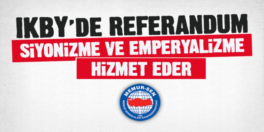 Memur-Sen'den Referandum Tepkisi: Emperyalizme Hizmet Eder