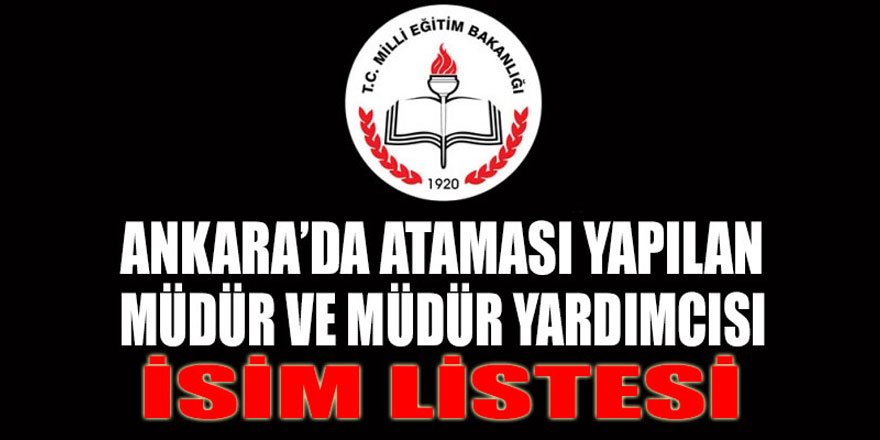 Ankara Ataması Yapılan Müdür ve Müdür Yardımcısı İsim Listesi