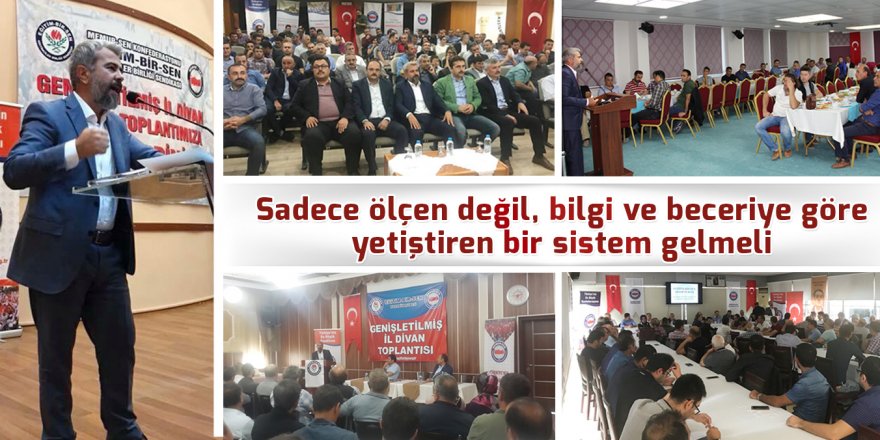 Sadece ölçen değil, bilgi ve beceriye göre yetiştiren bir sistem gelmeli