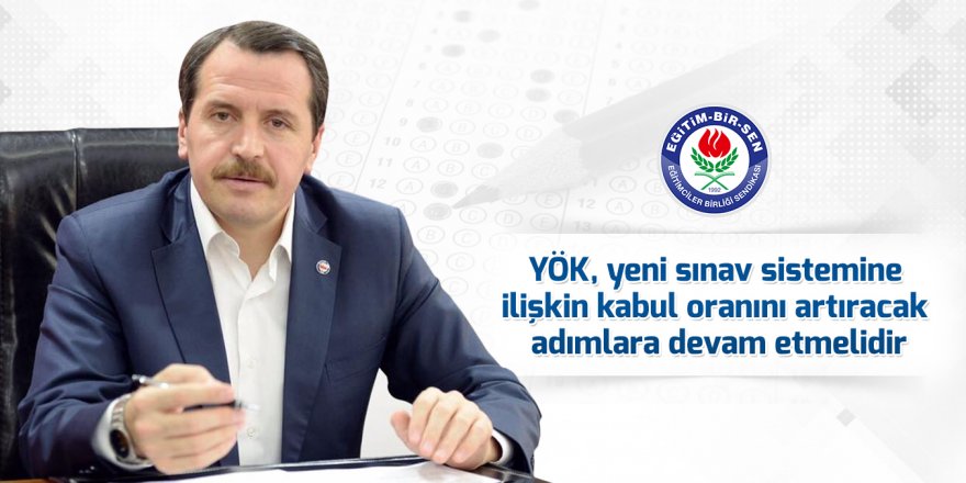 YÖK, yeni sınav sistemine ilişkin kabul oranını artıracak adımlara devam etmelidir