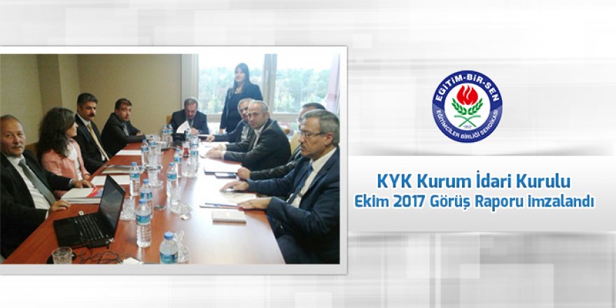 KYK Kurum İdari Kurulu Ekim 2017 Görüş Raporu imzalandı