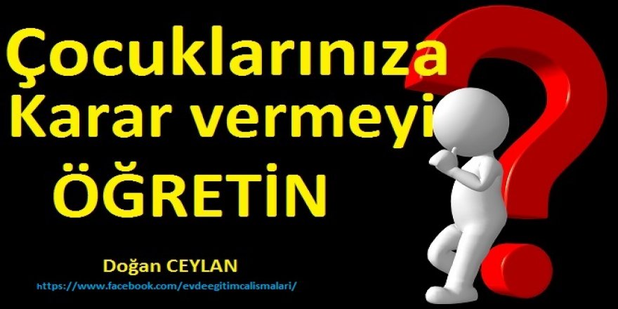 Çocuklarınıza Karar Vermeyi Öğretin - Ama Nasıl?