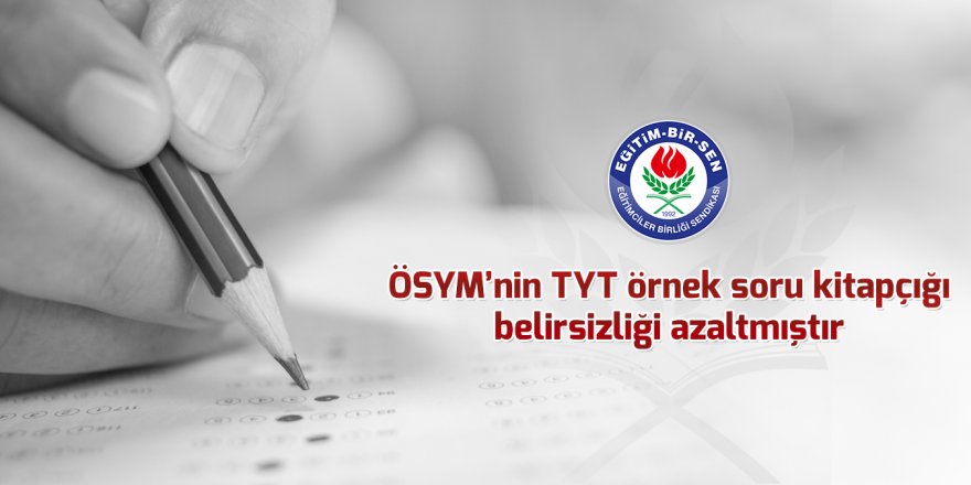 ÖSYM'nin TYT örnek soru kitapçığı belirsizliği azaltmıştır