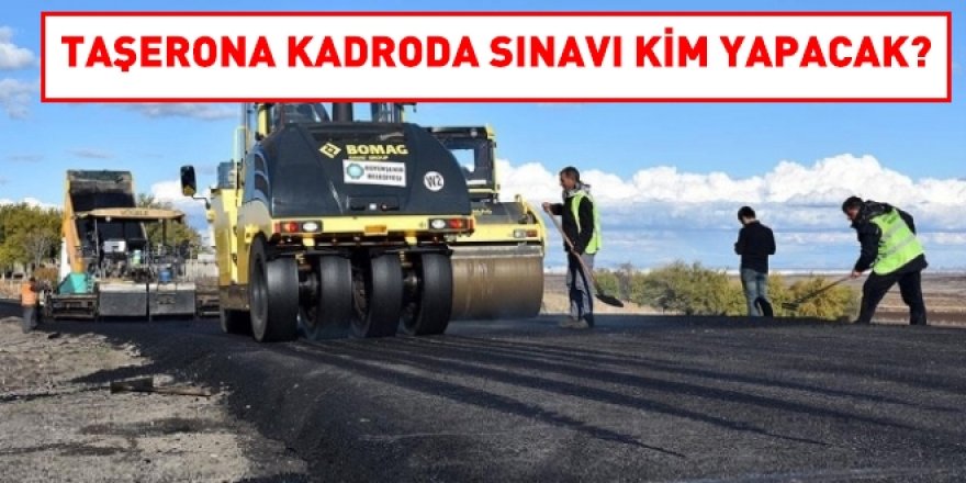 'Taşerona kadro'da sınavı kim yapacak?