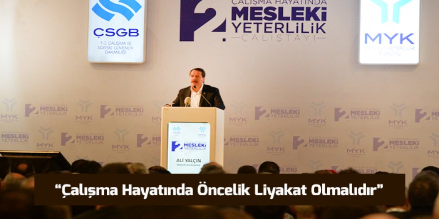 Ali Yalçın: Çalışma hayatında öncelik liyakat olmalıdır