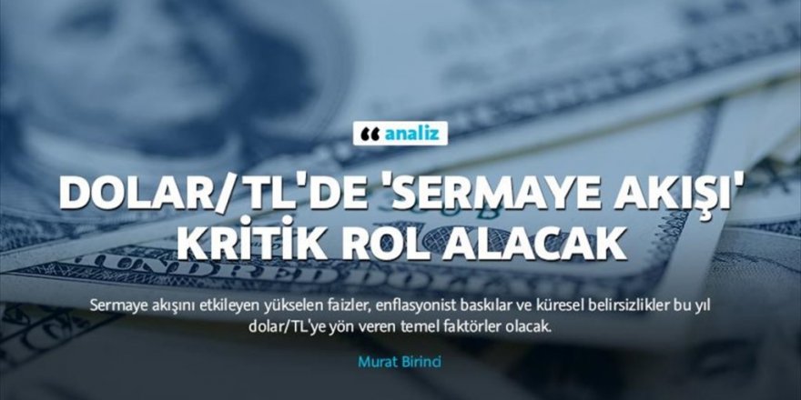 Dolar/TL'de 'sermaye akışı' kritik rol alacak