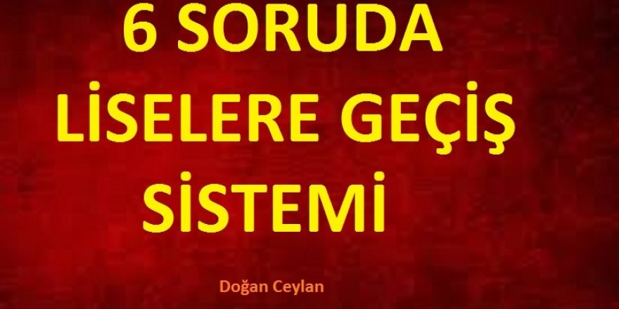 6 Soruda Liseye Geçiş Sistemi