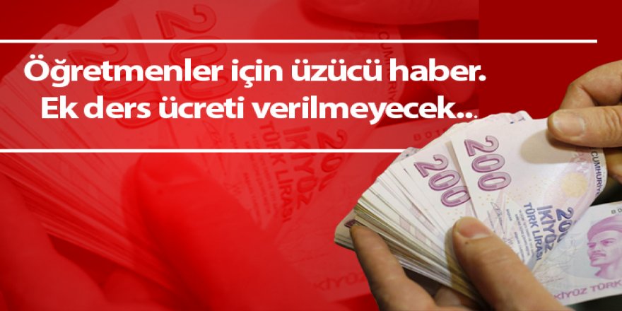 O Öğretmenler için üzücü haber! Ek ders ücreti verilmeyecek...