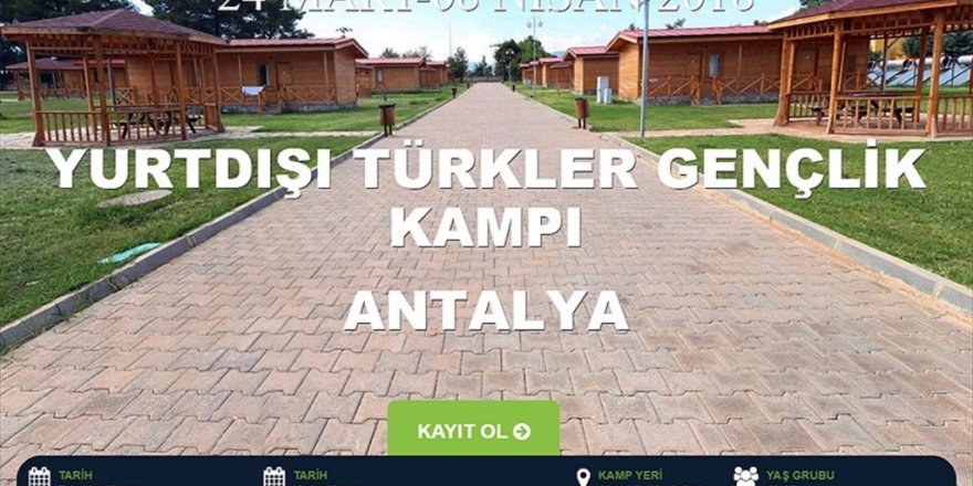 'Gençlik Kampları' yurt dışında yaşayan gençleri bekliyor