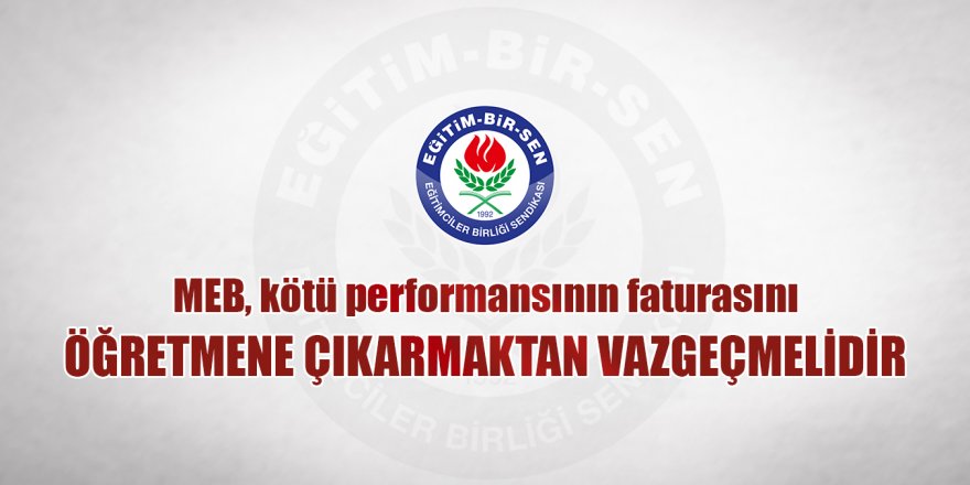 MEB, kötü performansının faturasını öğretmene çıkarıyor
