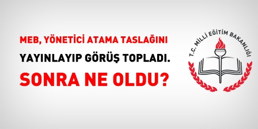 MEB, yönetici atama taslağını yayınlayıp görüş topladı, sonra ne oldu?