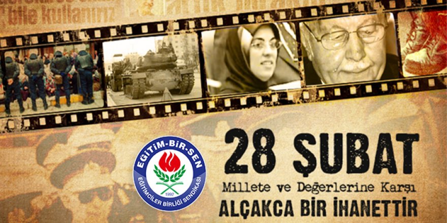 28 Şubat millete ve değerlerine karşı alçakça bir ihanettir