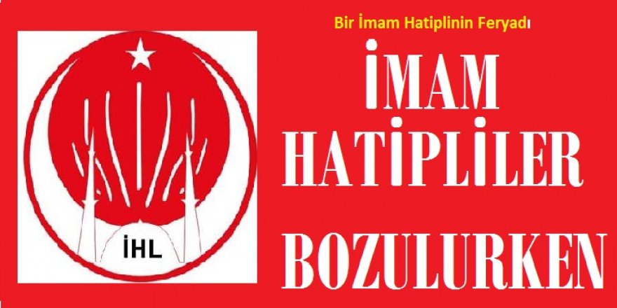 İmam Hatipliler Bozulurken