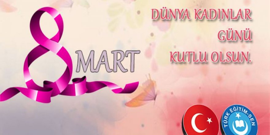 8 MART DÜNYA KADINLAR GÜNÜ KUTLU OLSUN