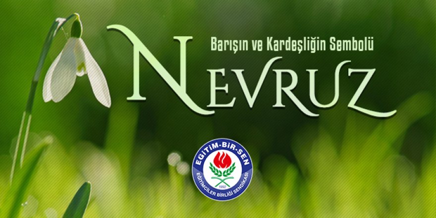 Nevruz kardeşlik çağrısıdır