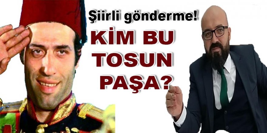 Mobbing İddialarına Şiirli Gönderme! KİM BU TOSUN PAŞA?