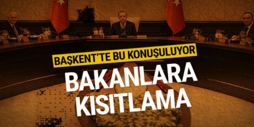 Yeni dönemde bakanlara kısıtlama geliyor