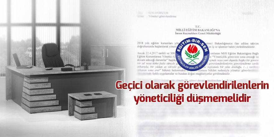 Geçici olarak görevlendirilenlerin yöneticiliği düşmemelidir