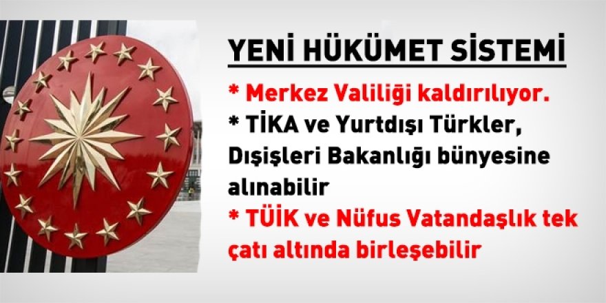 Merkez valiliği kaldırılacak, bazı kurumlar kapatılacak