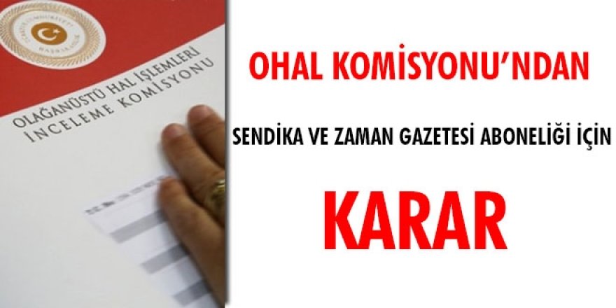 OHAL Komisyonu sendika ve zaman gazetesi aboneliği kararı