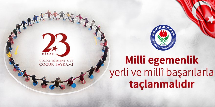 Millî egemenlik yerli ve millî başarılarla taçlanmalıdır