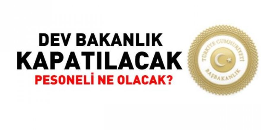 Bir bakanlık kapatılıyor! İşte detaylar...