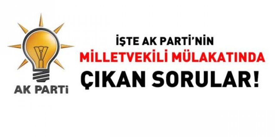 İşte milletvekili mülakatında çıkan sorular!